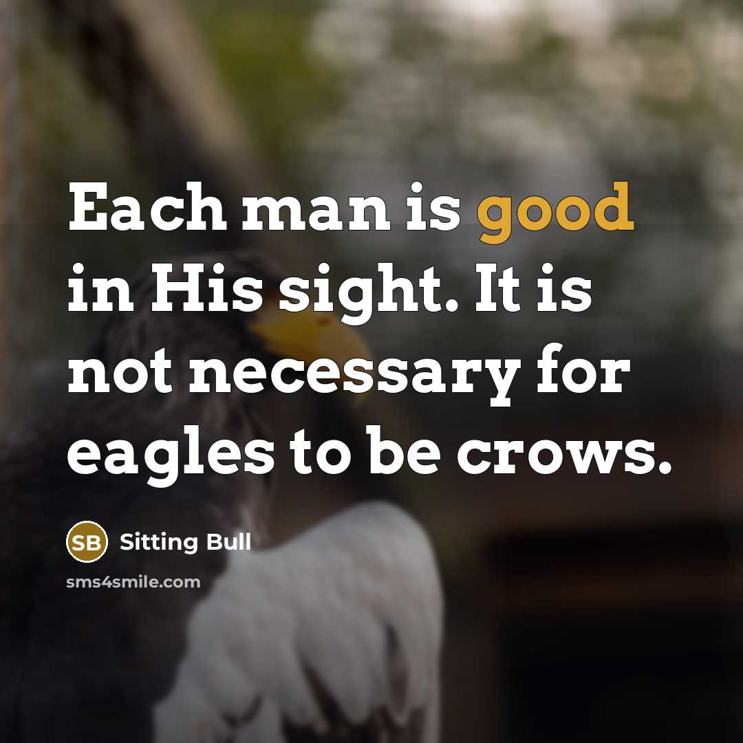 “Each man is good in His sight. It is not…” quote by Sitting Bull