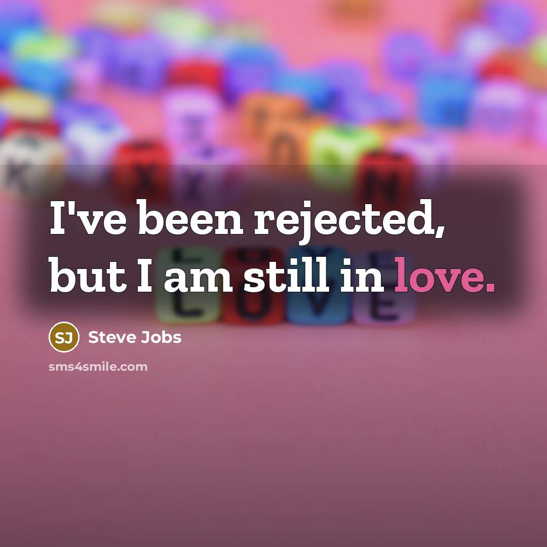 “I've been rejected, but I am still in love.…” quote by Steve Jobs