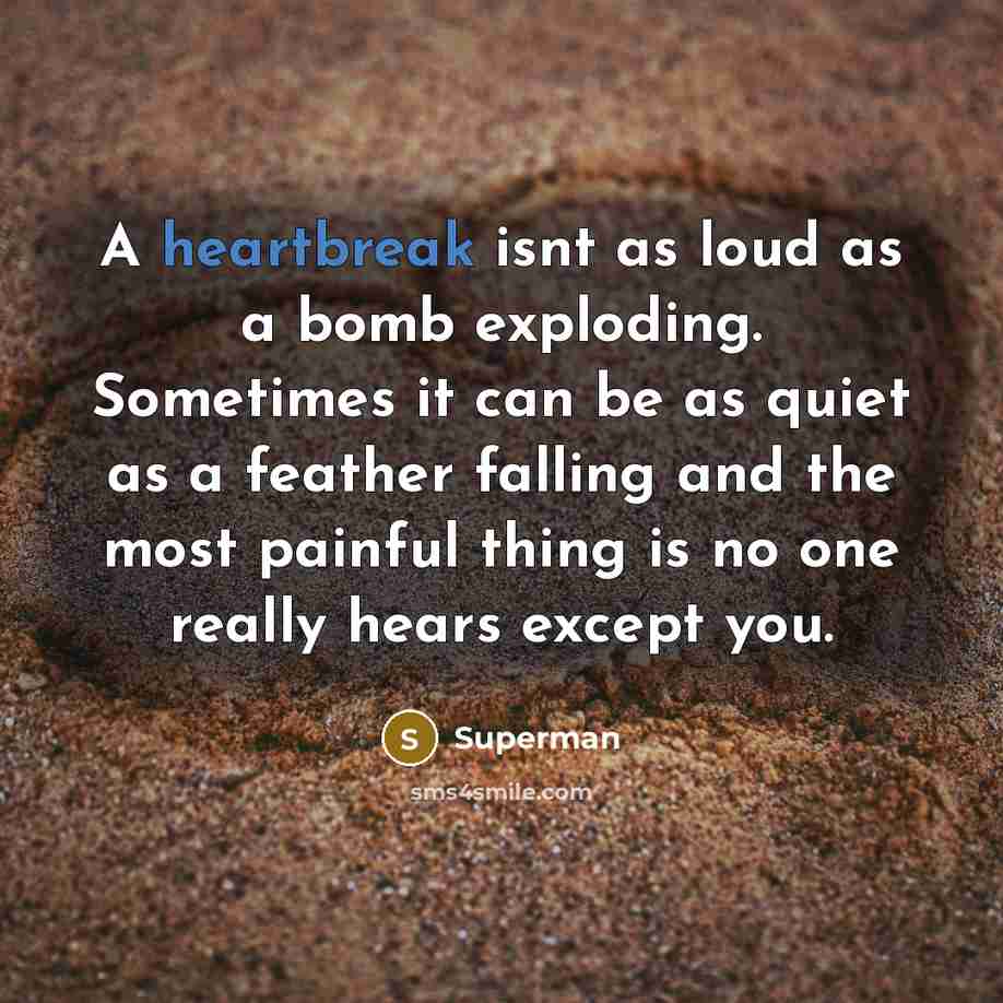 “A heartbreak isnt as loud as a bomb exploding. Sometimes…” quote by Superman