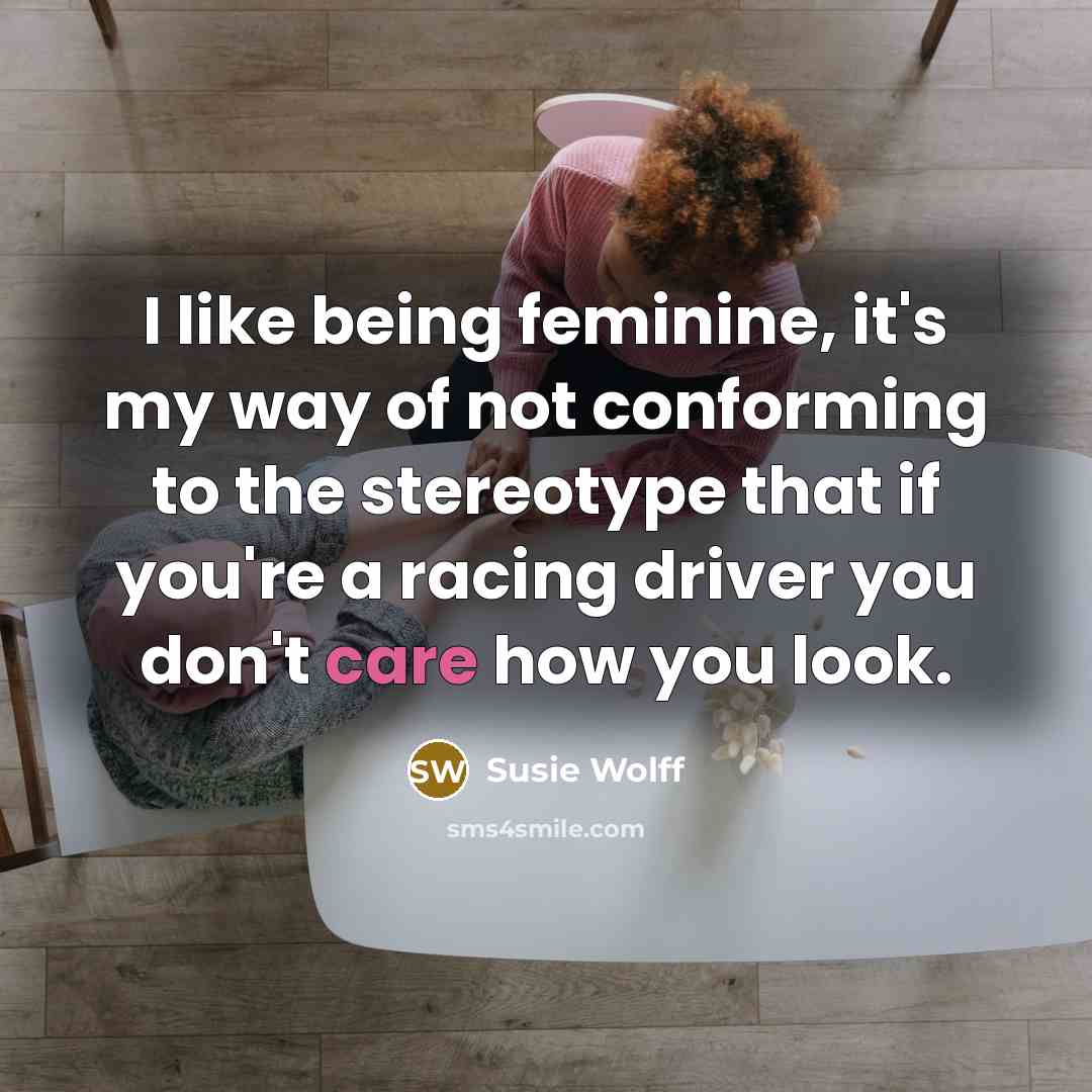 “I like being feminine, it's my way of not conforming…” quote by Susie Wolff