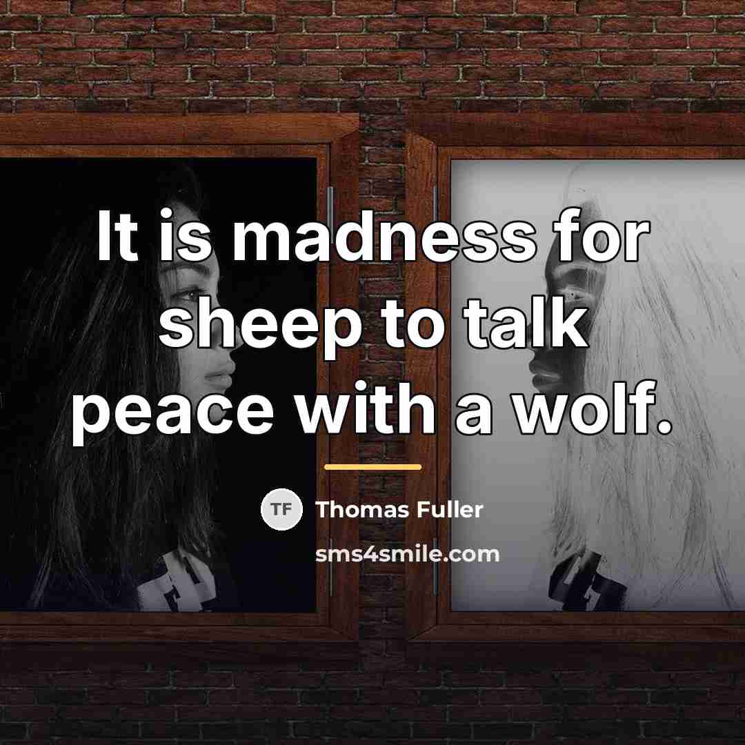 “It is madness for sheep to talk peace with a…” quote by Thomas Fuller
