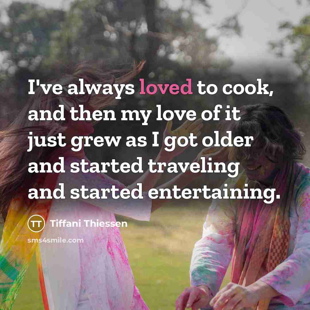 “I've always loved to cook, and then my love of…” quote by Tiffani Thiessen