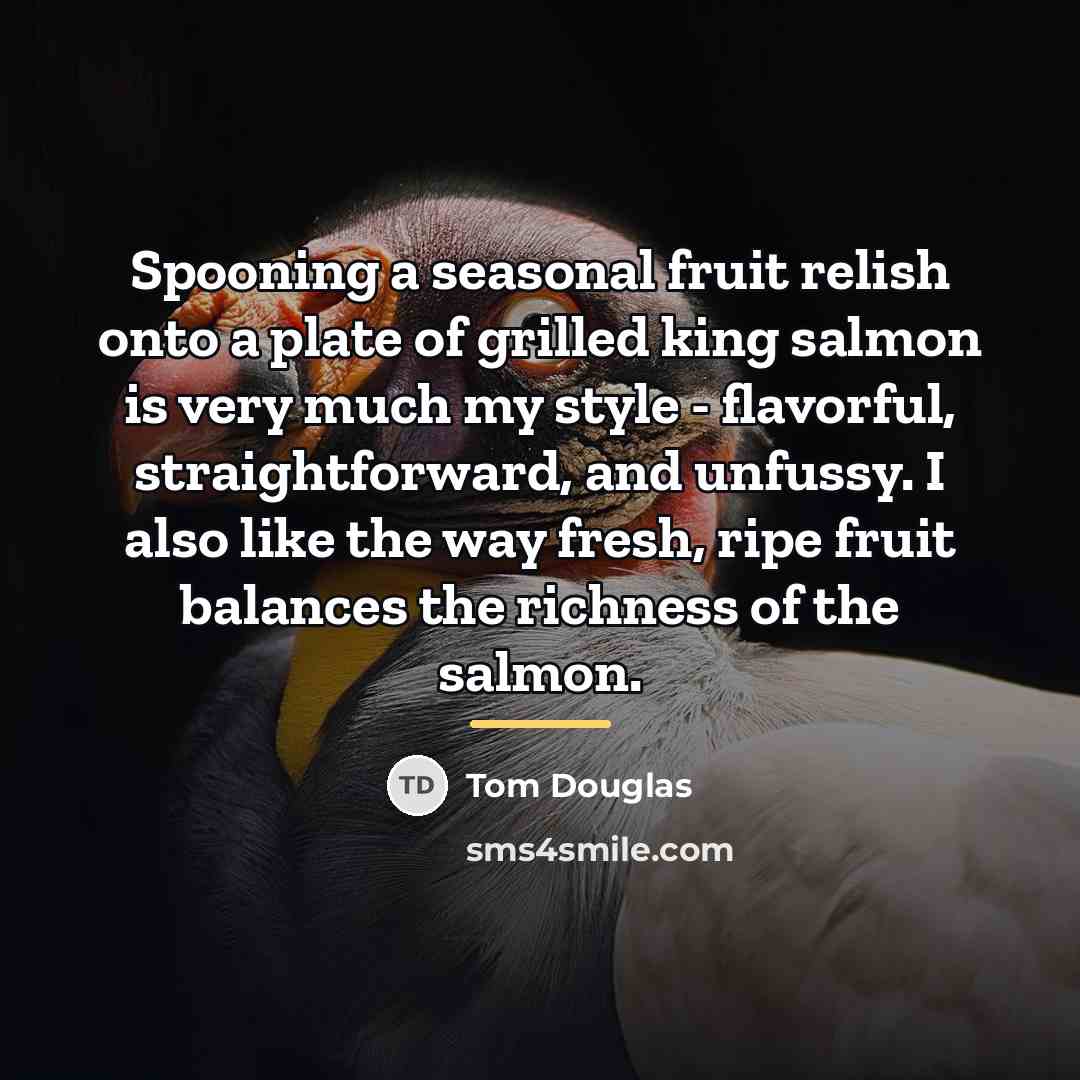 “Spooning a seasonal fruit relish onto a plate of grilled…” quote by Tom Douglas