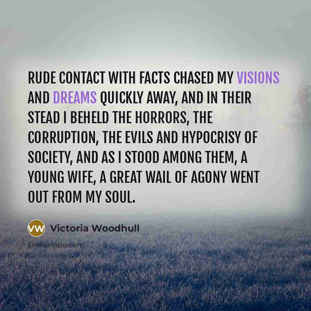 “Rude contact with facts chased my visions and dreams quickly…” quote by Victoria Woodhull