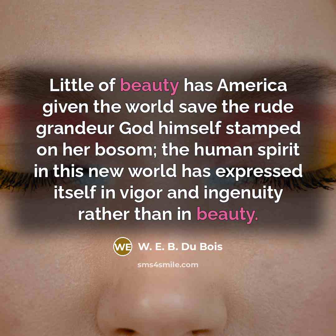 “Little of beauty has America given the world save the…” quote by W. E. B. Du Bois