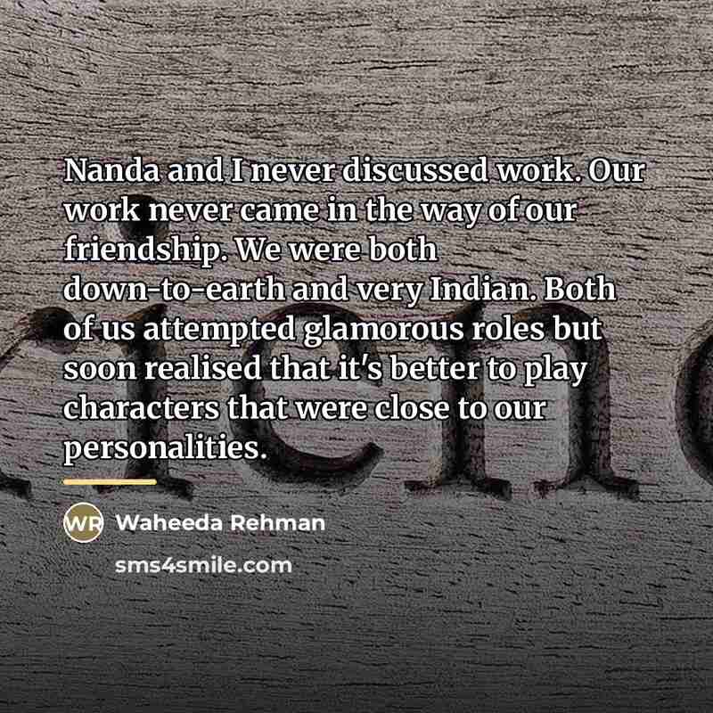 “Nanda and I never discussed work. Our work never came…” quote by Waheeda Rehman