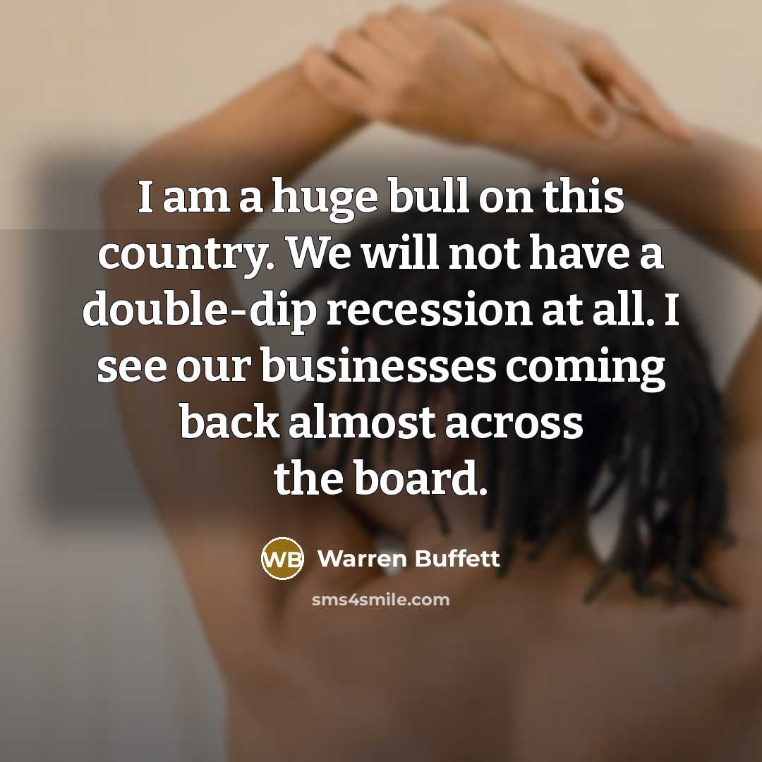 “I am a huge bull on this country. We will…” quote by Warren Buffett