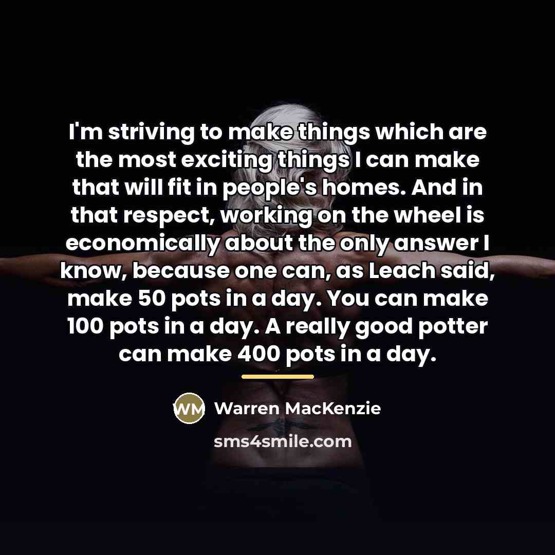 “I'm striving to make things which are the most exciting…” quote by Warren MacKenzie