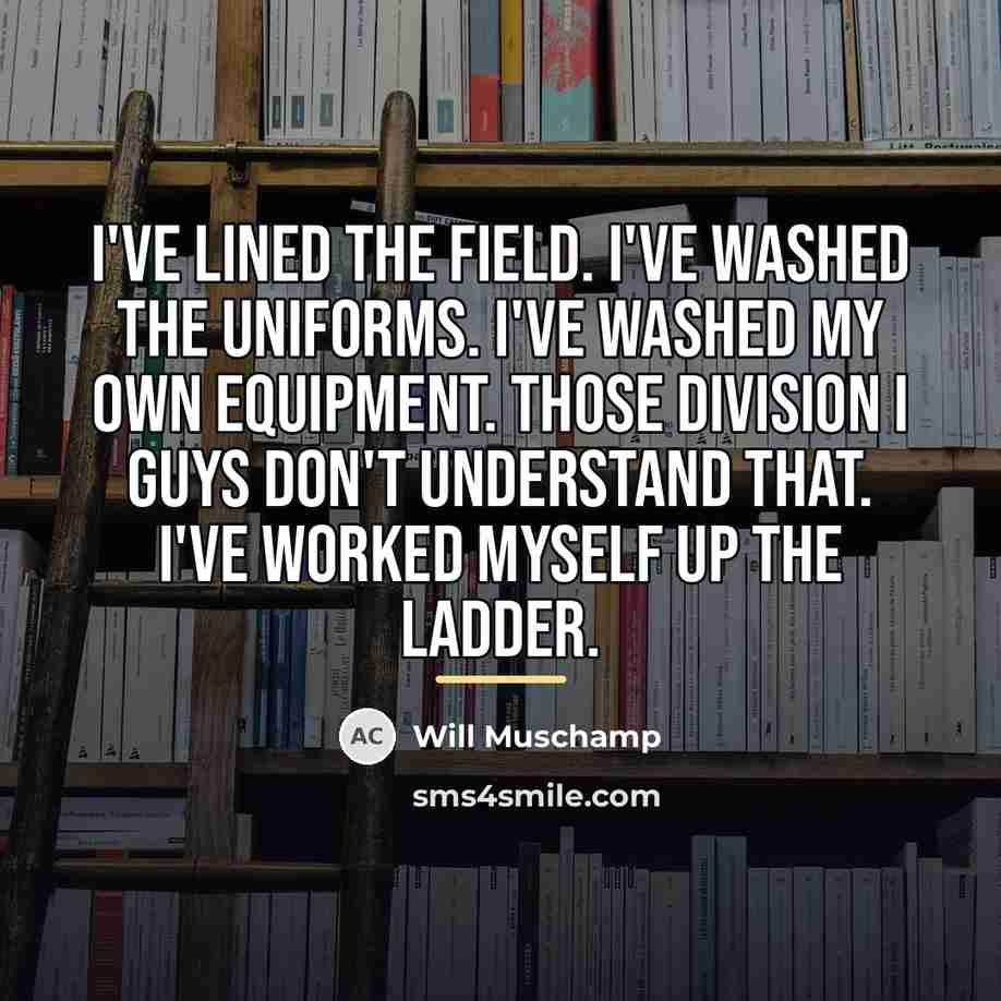 “I've lined the field. I've washed the uniforms. I've washed…” quote by Will Muschamp
