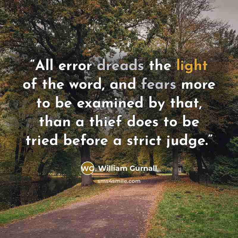 “All error dreads the light of the word, and fears more to be examined by that, than a thief does to be tried before a strict judge.” quote by William Gurnall