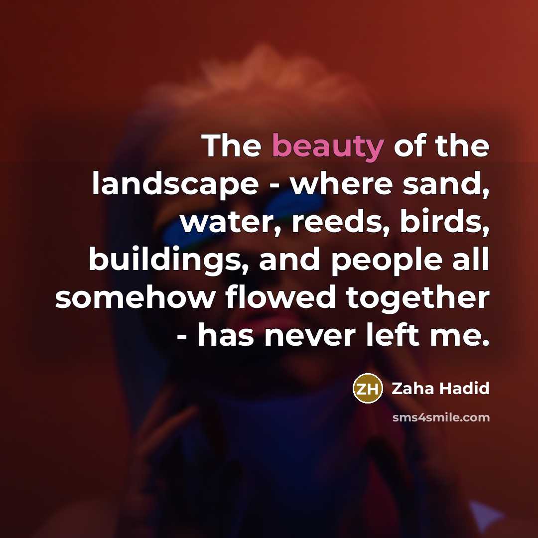 “The beauty of the landscape - where sand, water, reeds,…” quote by Zaha Hadid