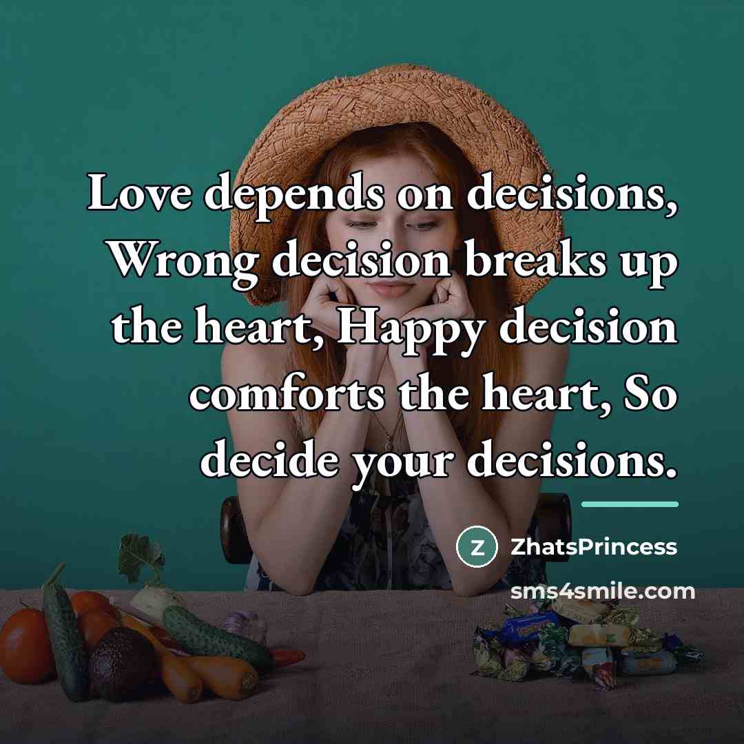“Love depends on decisions, Wrong decision breaks up the heart,…” quote by ZhatsPrincess