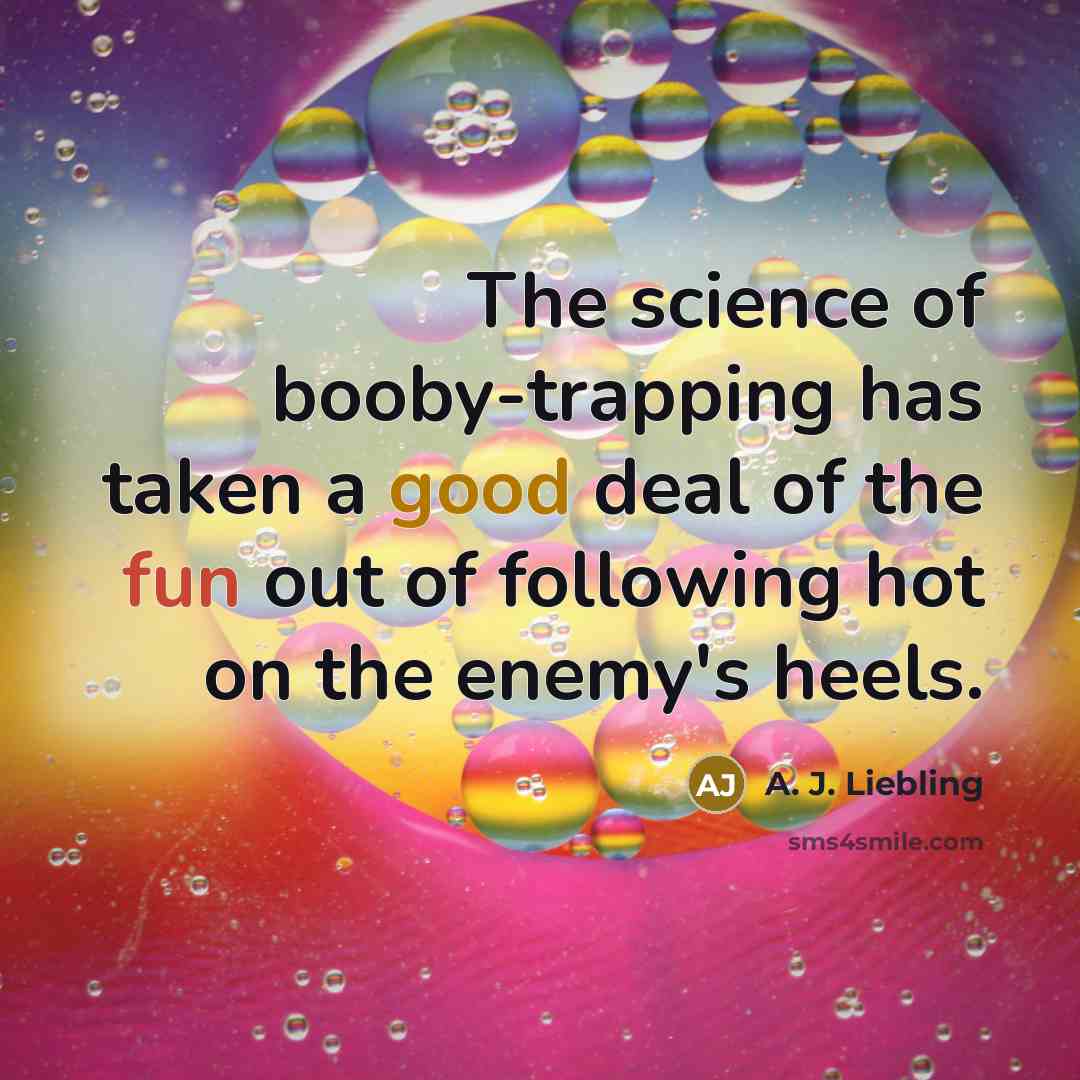 “The science of booby-trapping has taken a good deal of…” quote by A. J. Liebling