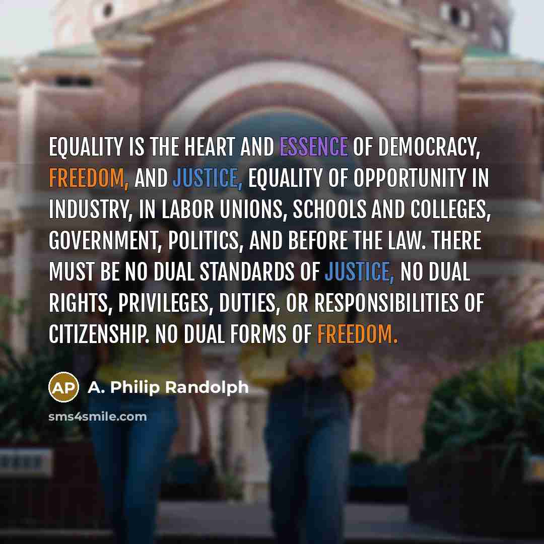 “Equality is the heart and essence of democracy, freedom, and…” quote by A. Philip Randolph