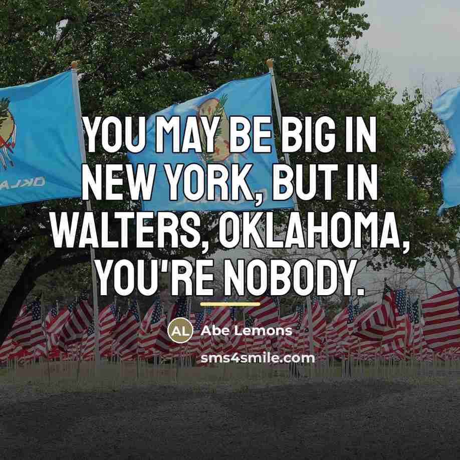 “You may be big in New York, but in Walters,…” quote by Abe Lemons