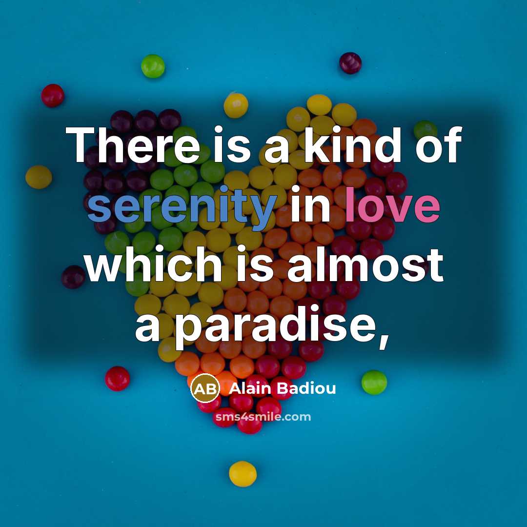 “There is a kind of serenity in love which is…” quote by Alain Badiou