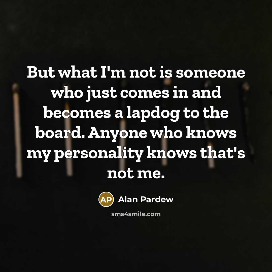“But what I'm not is someone who just comes in…” quote by Alan Pardew