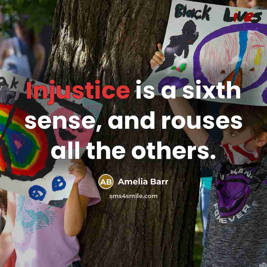 “Injustice is a sixth sense, and rouses all the others.…” quote by Amelia Barr