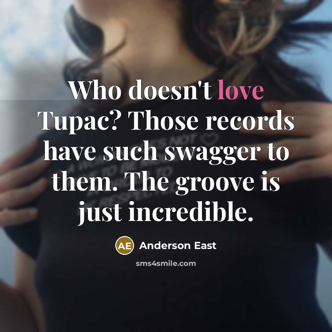 “Who doesn't love Tupac? Those records have such swagger to them. The groove is just incredible.” quote by Anderson East