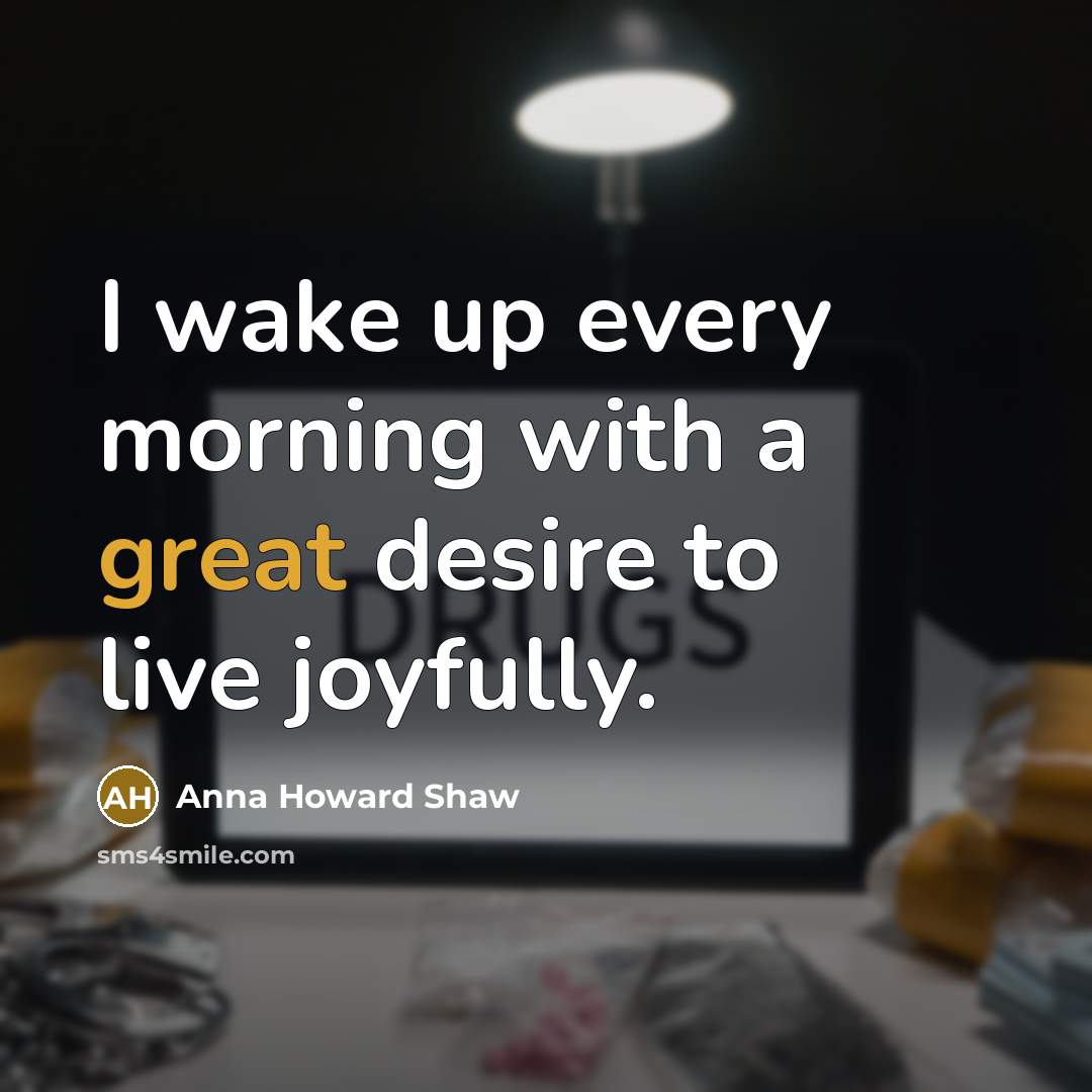 “I wake up every morning with a great desire to…” quote by Anna Howard Shaw