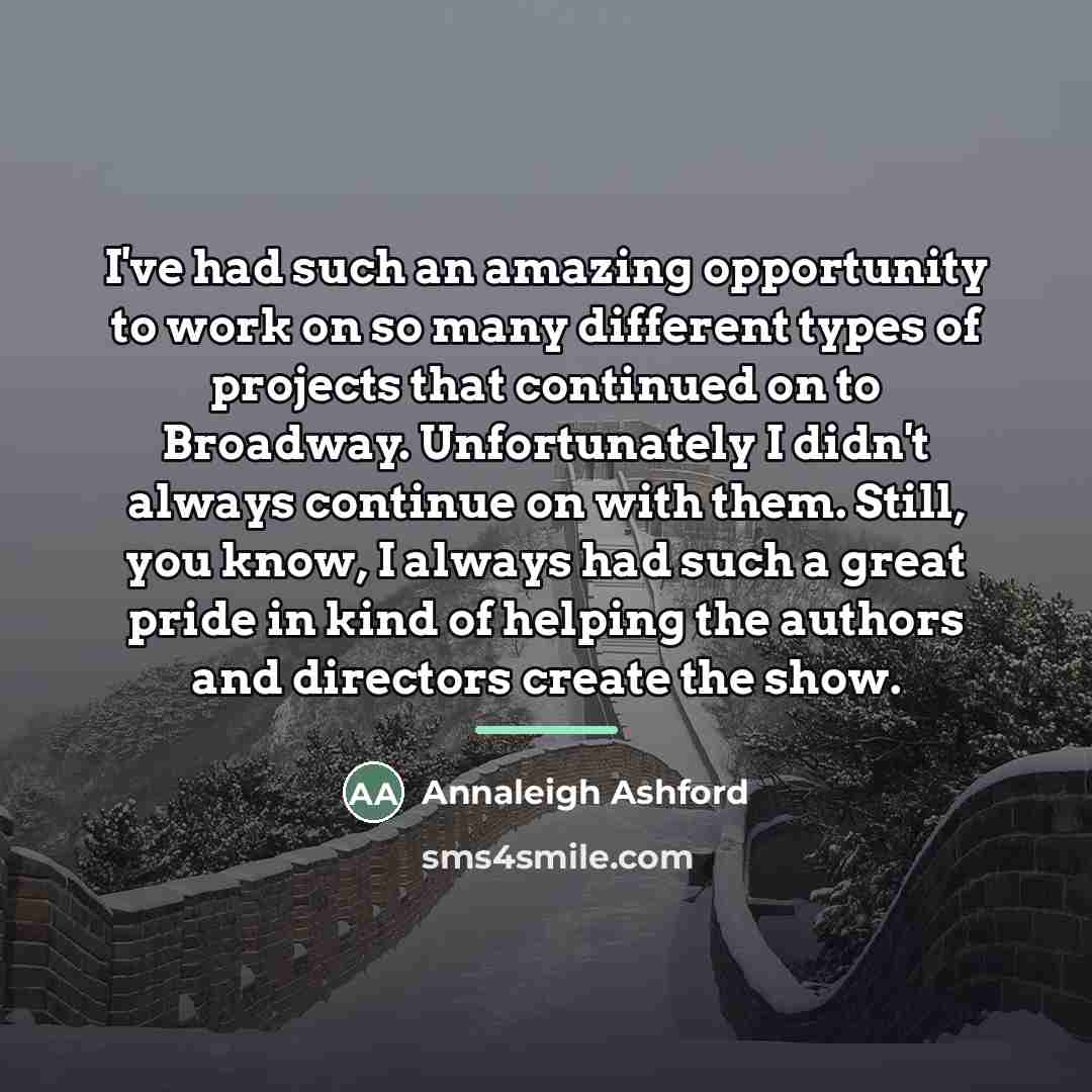 “I've had such an amazing opportunity to work on so…” quote by Annaleigh Ashford