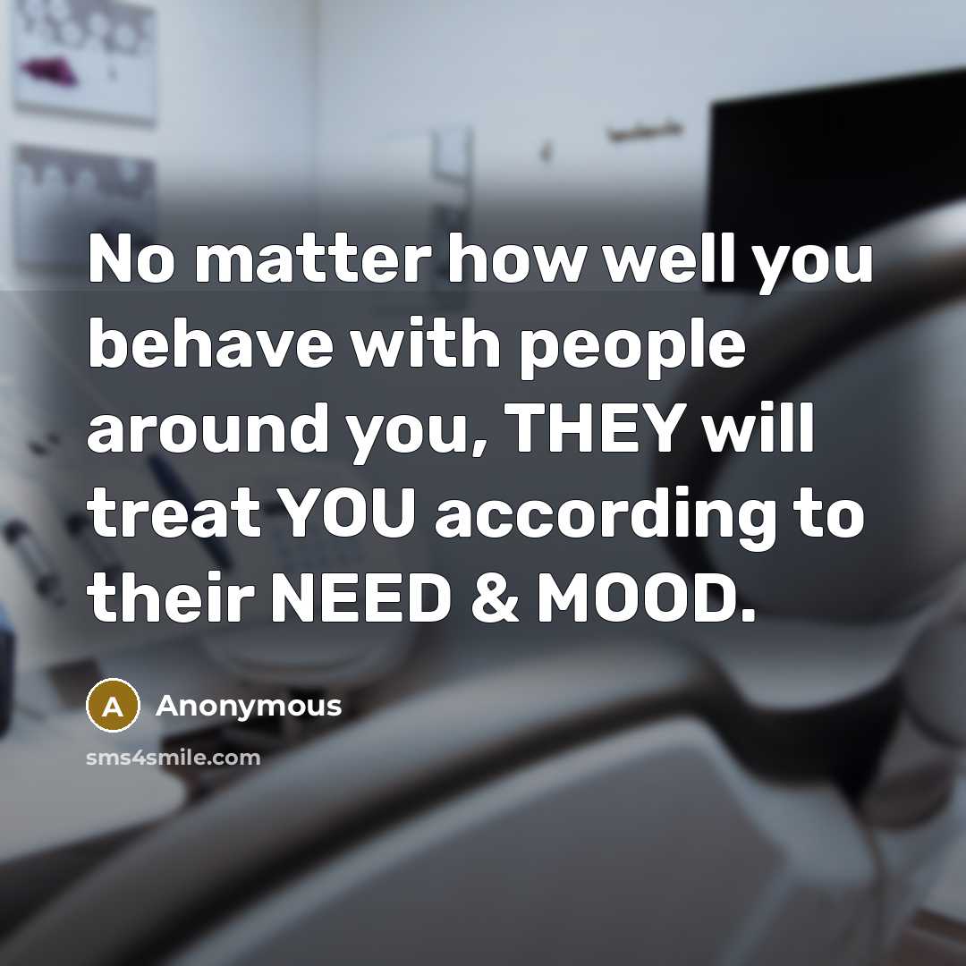 “No matter how well you behave with people around you,…” quote by Anonymous
