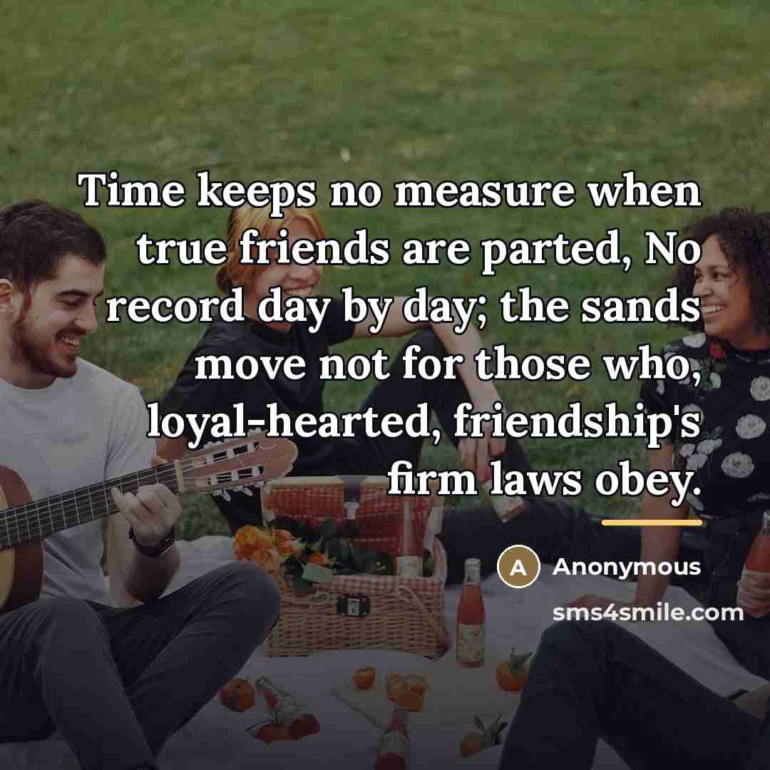 “Time keeps no measure when true friends are parted, No…” quote by Anonymous