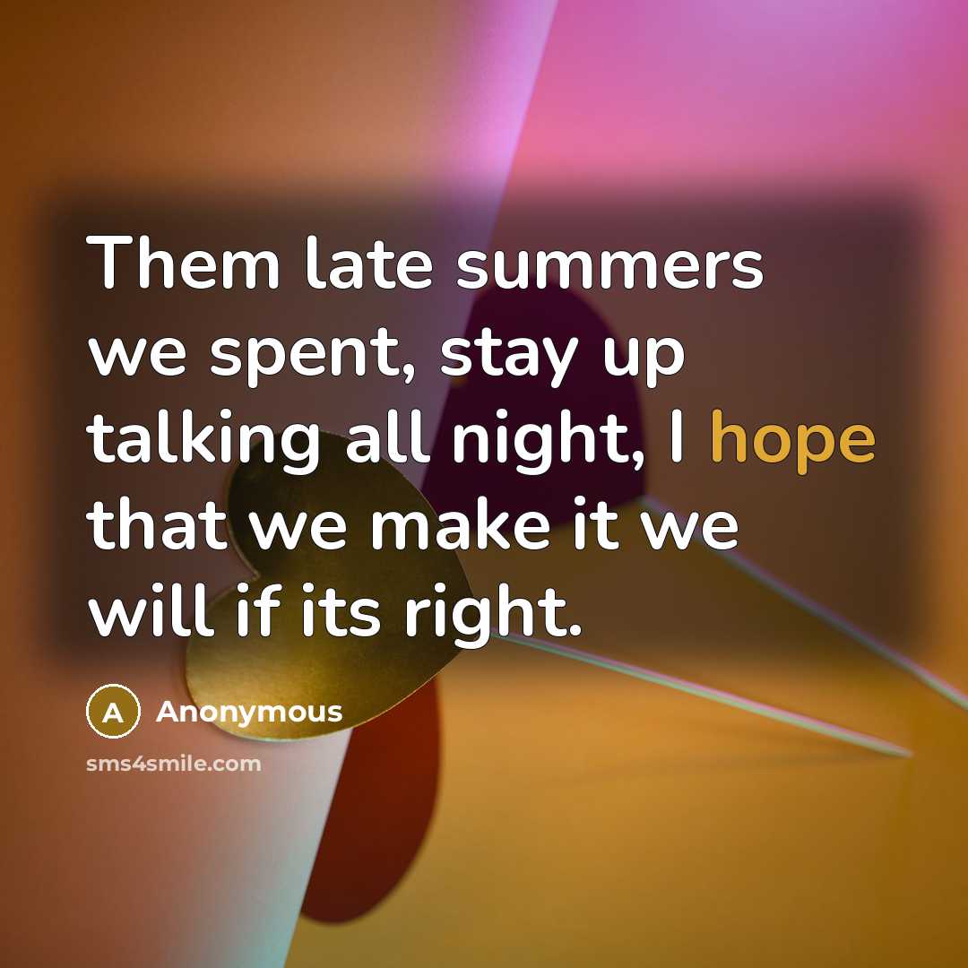 “Them late summers we spent, stay up talking all night,…” quote by Anonymous