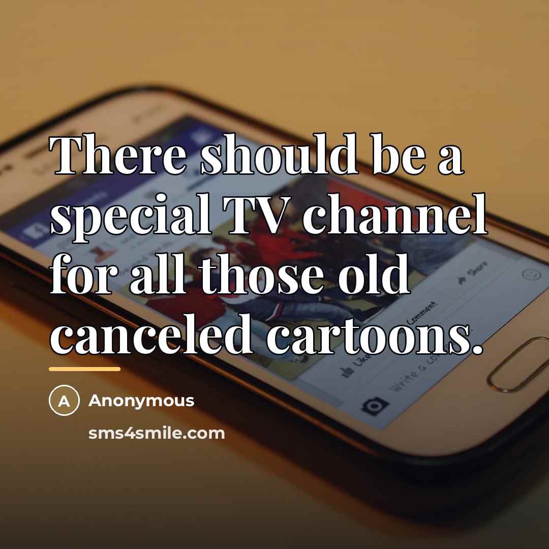 “There should be a special TV channel for all those…” quote by Anonymous