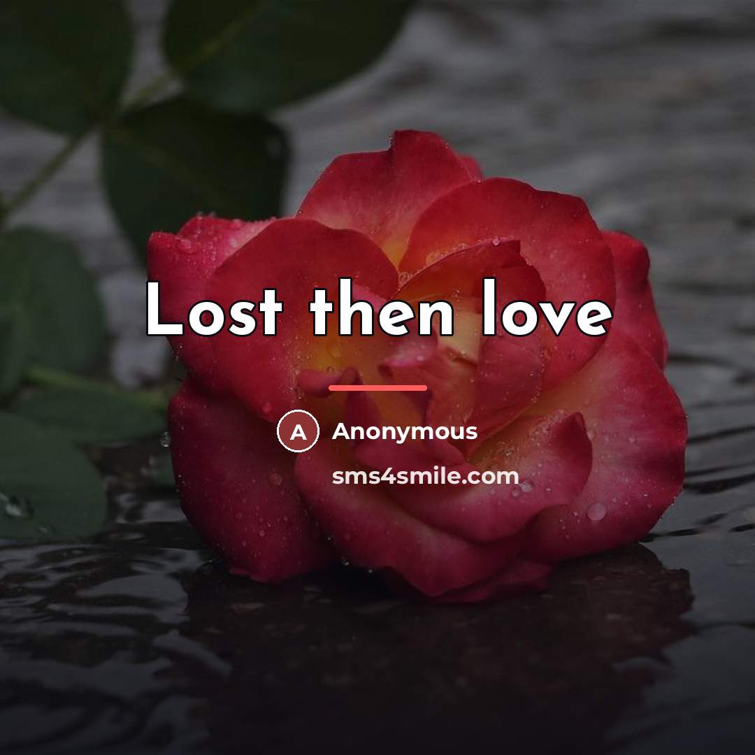 “Lost then love…” quote by Anonymous