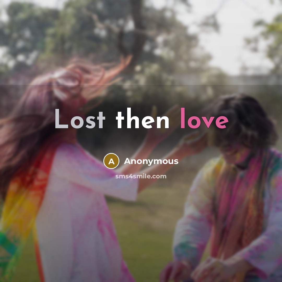 “Lost then love” quote by Anonymous
