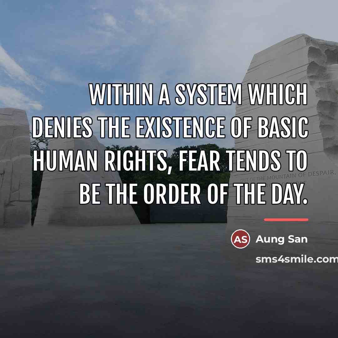 “Within a system which denies the existence of basic human…” quote by Aung San