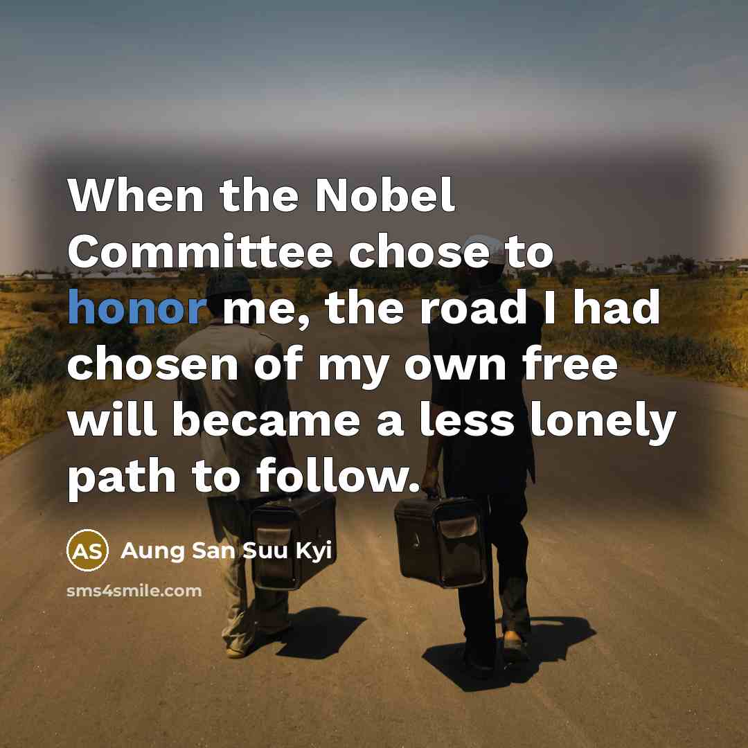 “When the Nobel Committee chose to honor me, the road…” quote by Aung San Suu Kyi