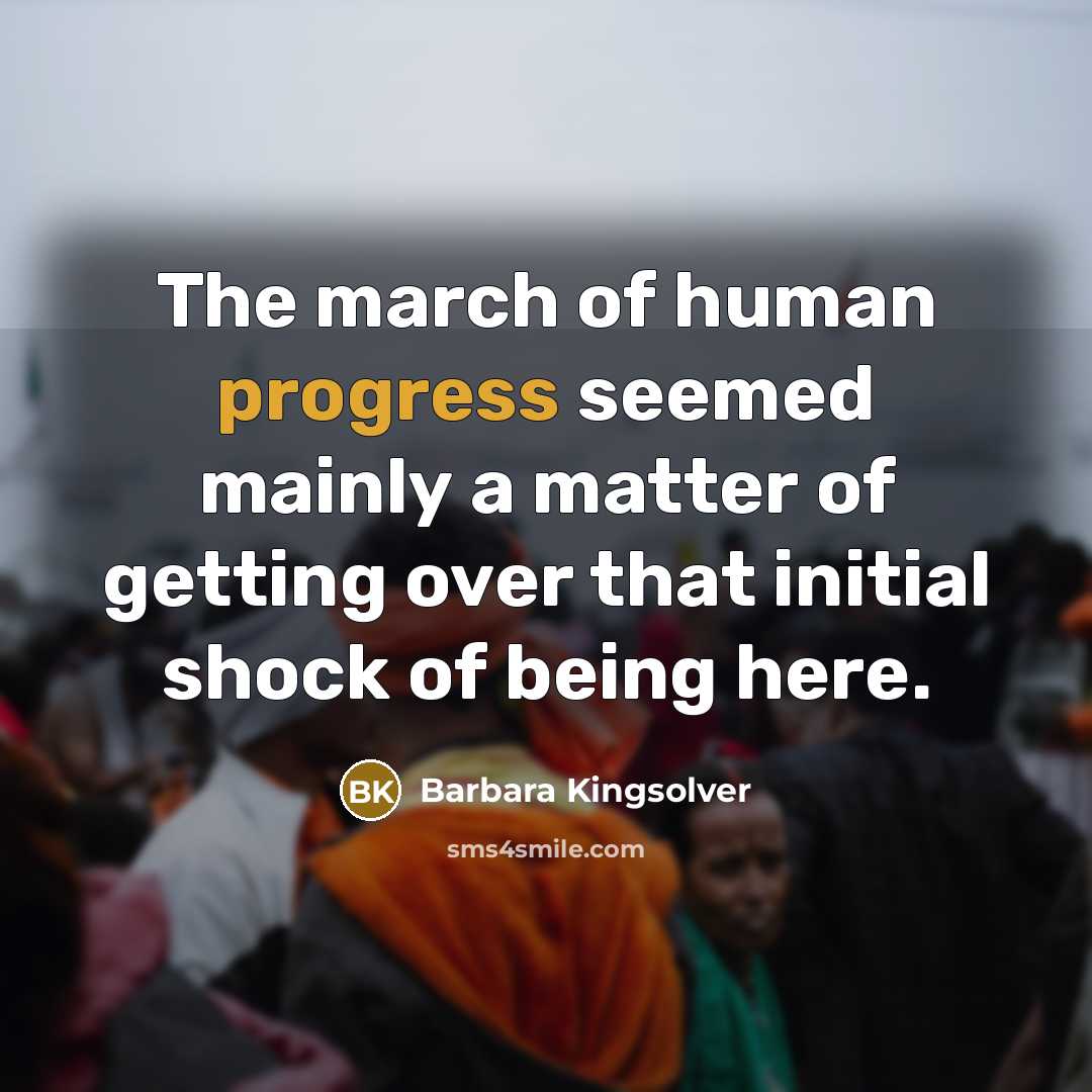“The march of human progress seemed mainly a matter of…” quote by Barbara Kingsolver