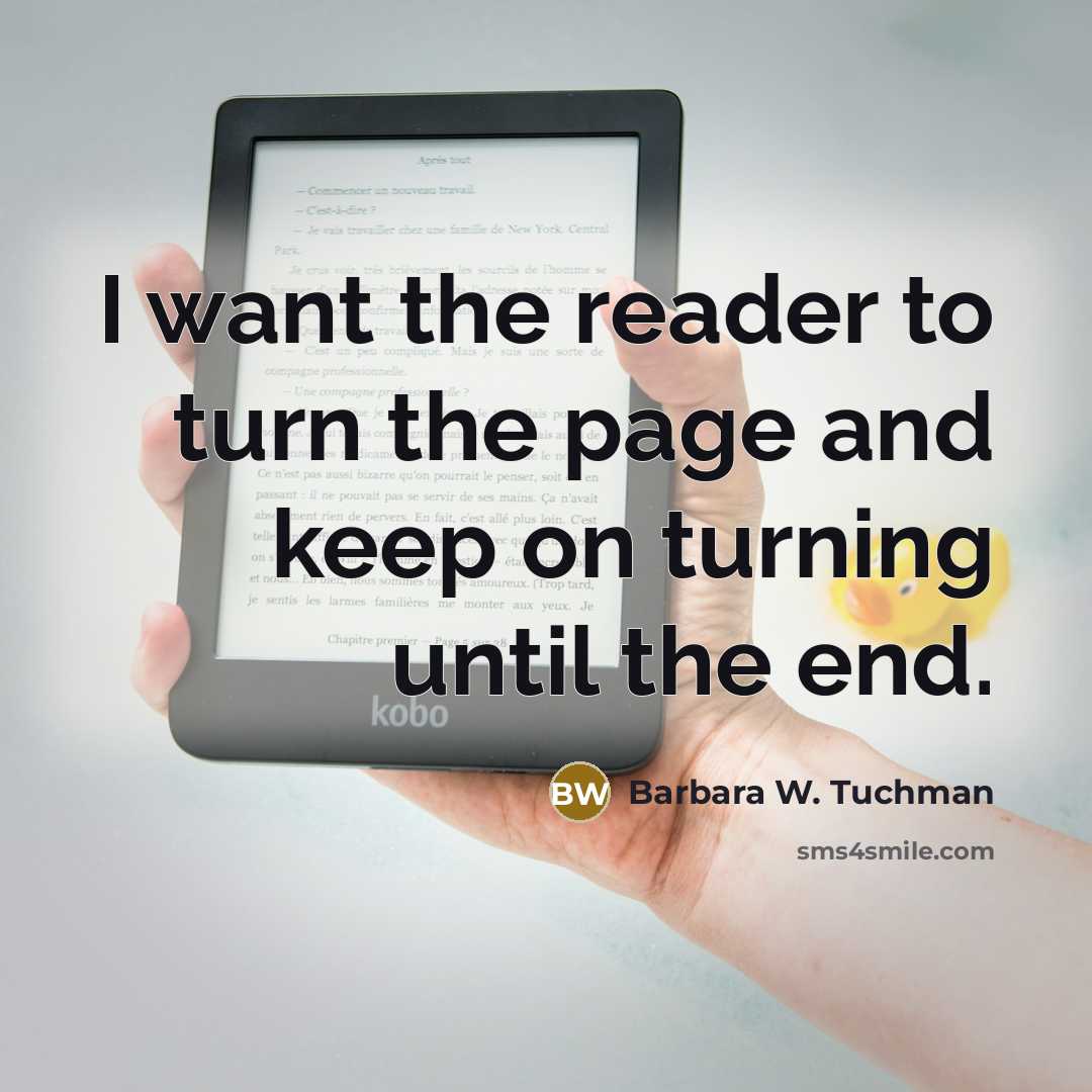 “I want the reader to turn the page and keep…” quote by Barbara W. Tuchman