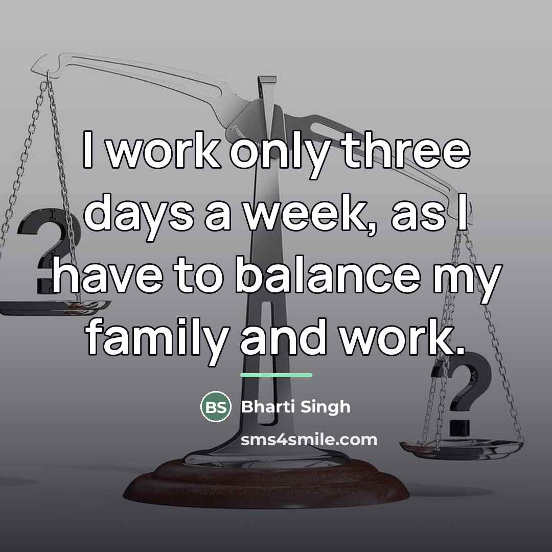 “I work only three days a week, as I have…” quote by Bharti Singh