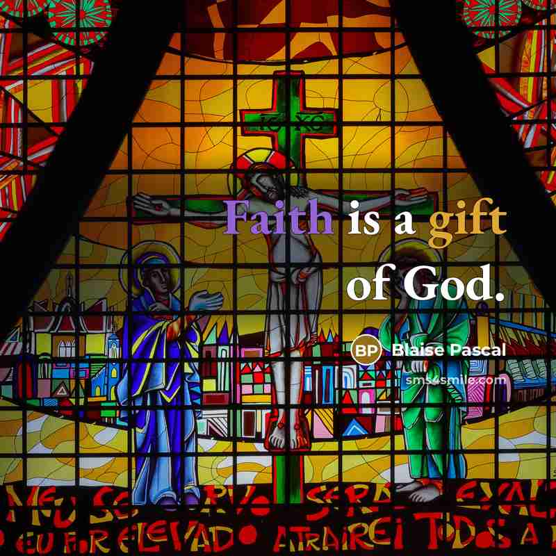 “Faith is a gift of God.…” quote by Blaise Pascal
