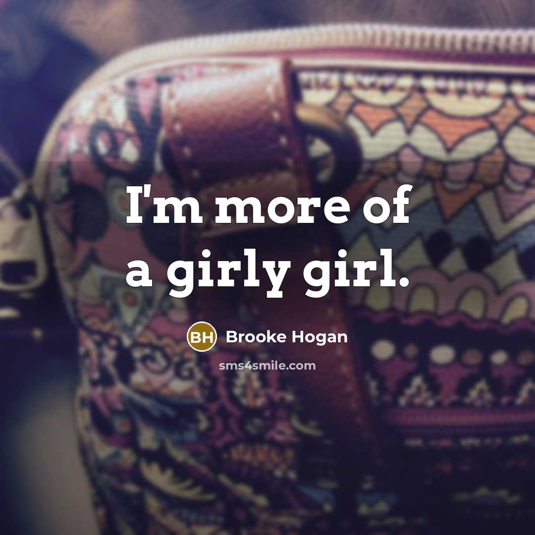 “I'm more of a girly girl.…” quote by Brooke Hogan
