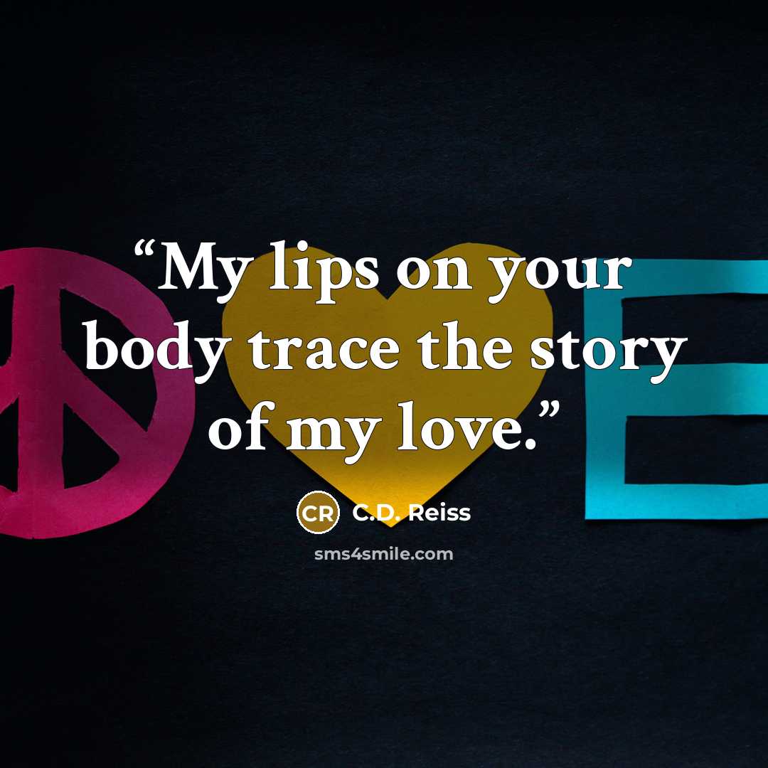 “My lips on your body trace the story of my love.” quote by C.D. Reiss