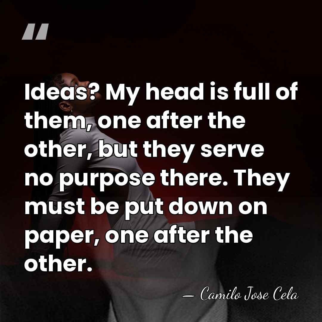 Ideas? My head is full of them, one after the other, but&hellip; - Camilo Jose Cela