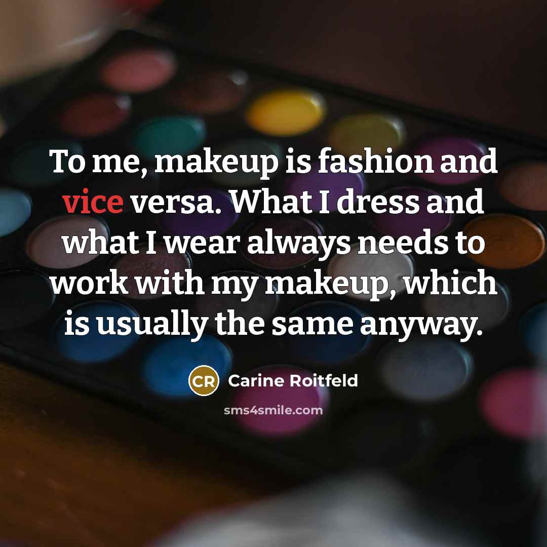 “To me, makeup is fashion and vice versa. What I…” quote by Carine Roitfeld