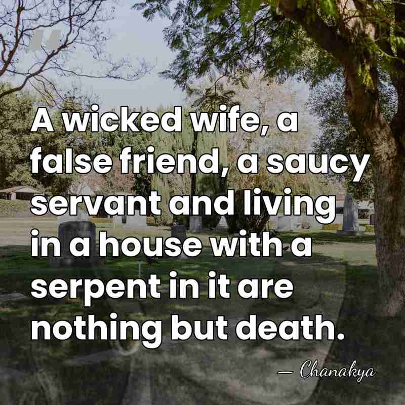 A wicked wife, a false friend, a saucy servant and living in&hellip; - Chanakya