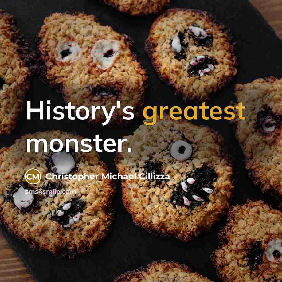 “History's greatest monster.” quote by Christopher Michael Cillizza