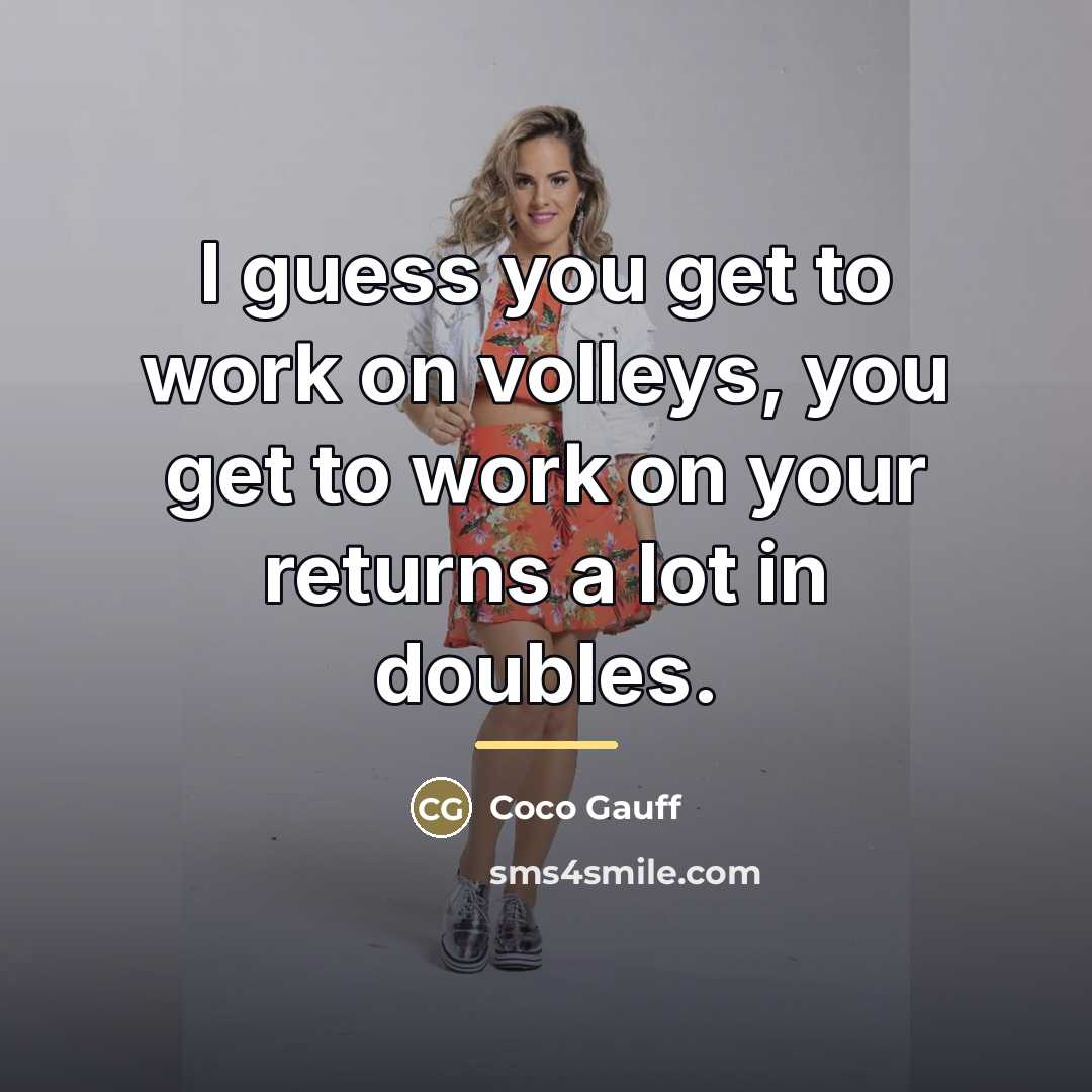 “I guess you get to work on volleys, you get…” quote by Coco Gauff