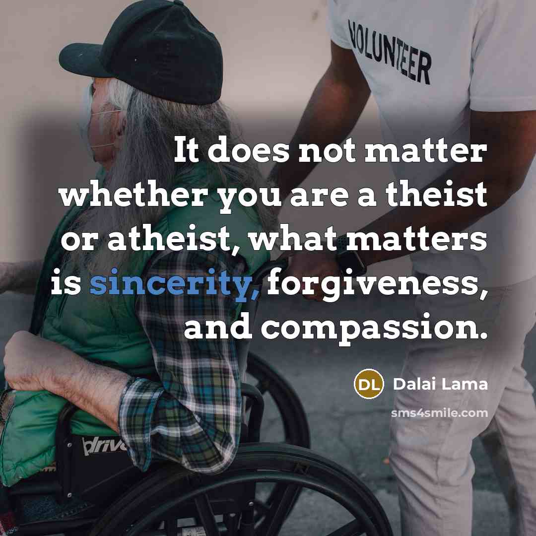 “It does not matter whether you are a theist or…” quote by Dalai Lama