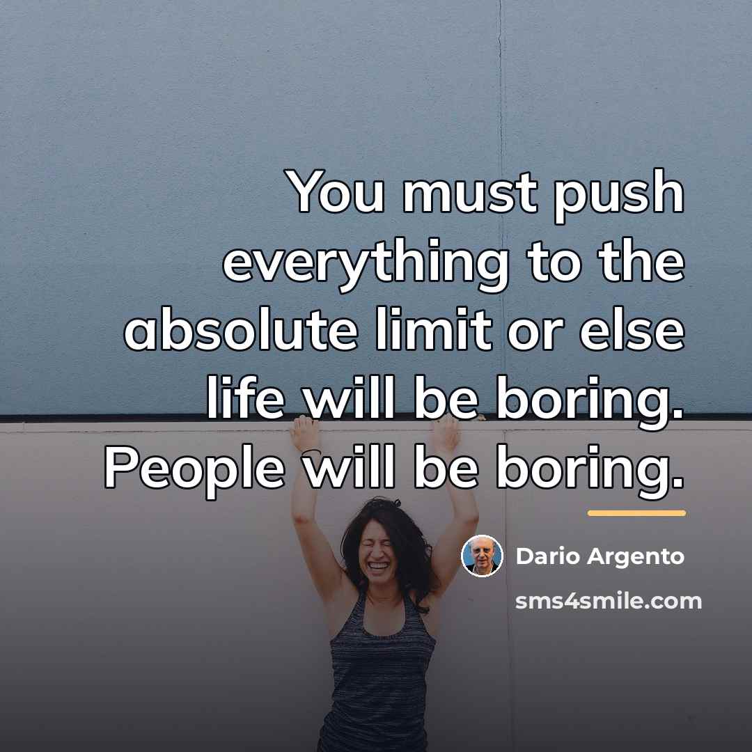 “You must push everything to the absolute limit or else…” quote by Dario Argento