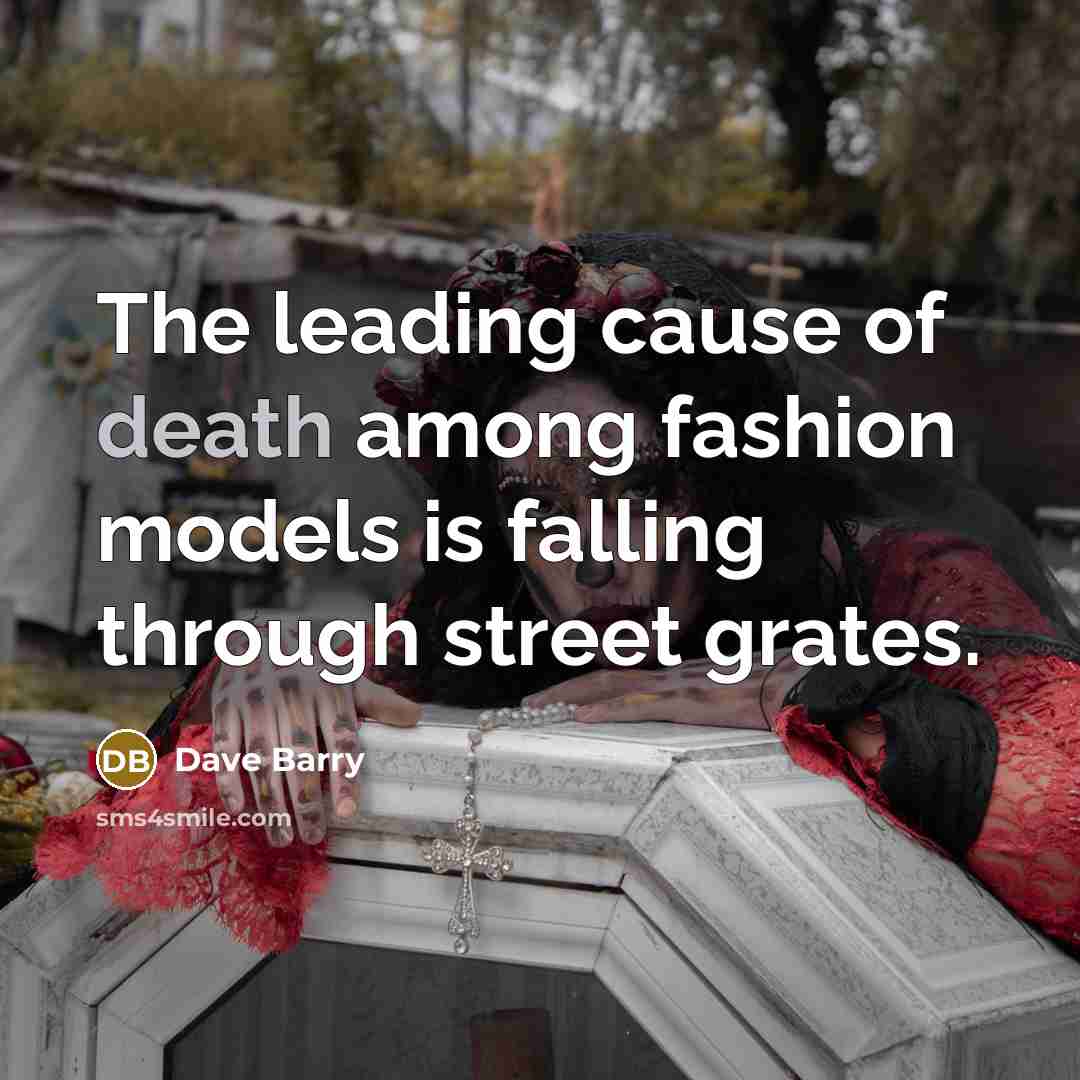 “The leading cause of death among fashion models is falling…” quote by Dave Barry