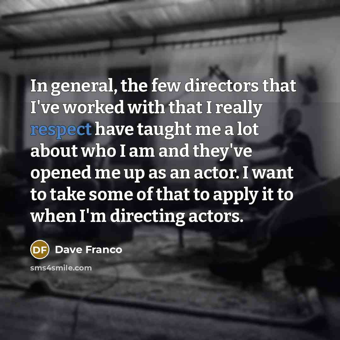 “In general, the few directors that I've worked with that…” quote by Dave Franco