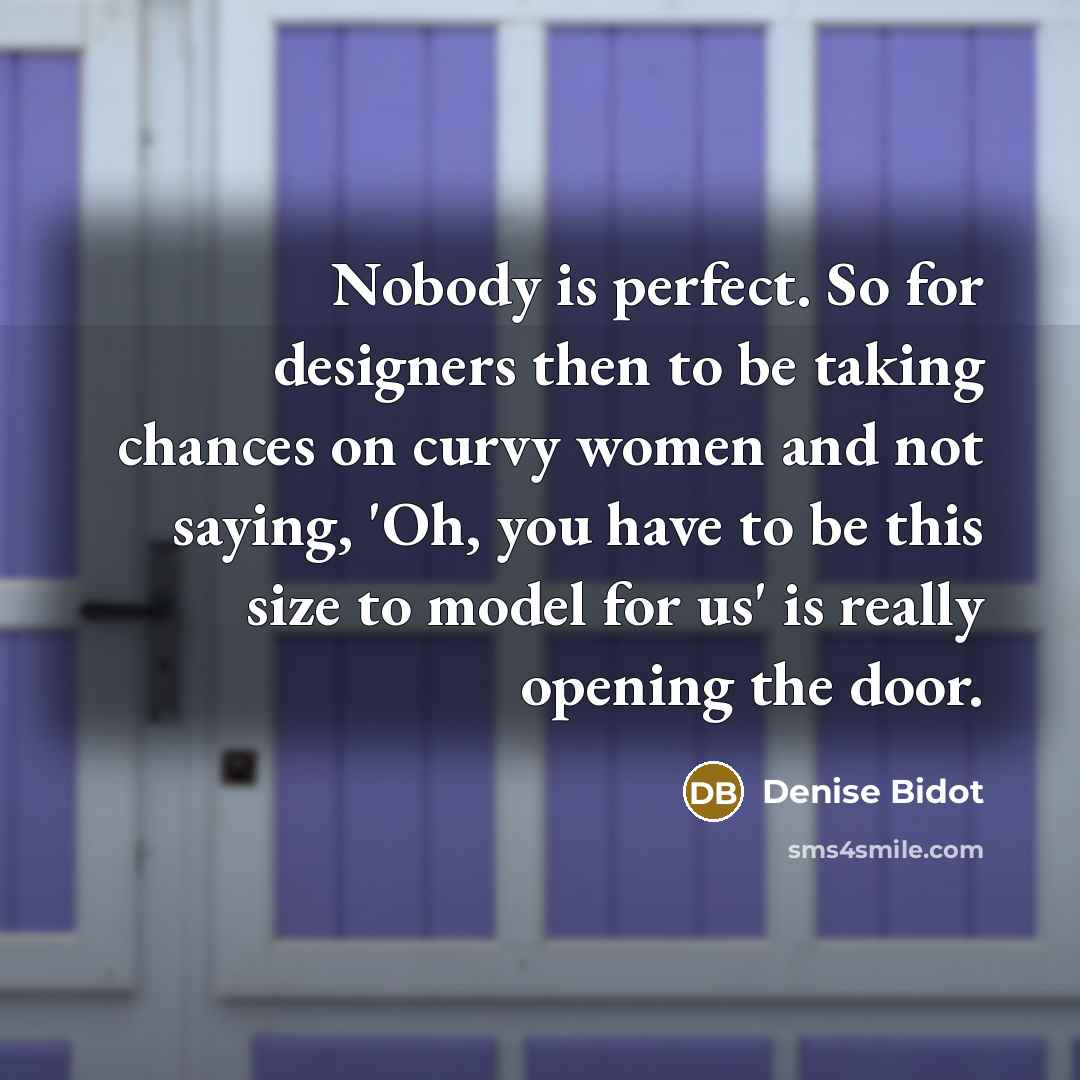 “Nobody is perfect. So for designers then to be taking…” quote by Denise Bidot
