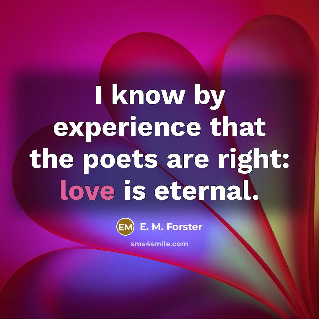 “I know by experience that the poets are right: love…” quote by E. M. Forster